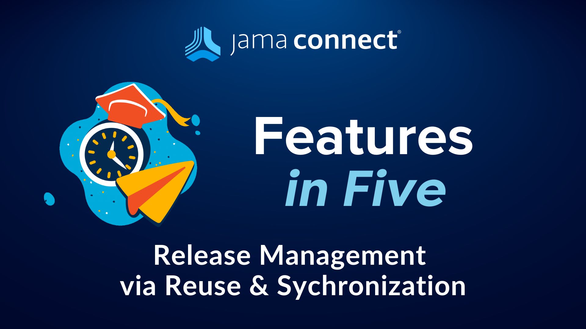 Jama Connect® Features in Five: Release Management via Reuse and Synchronization