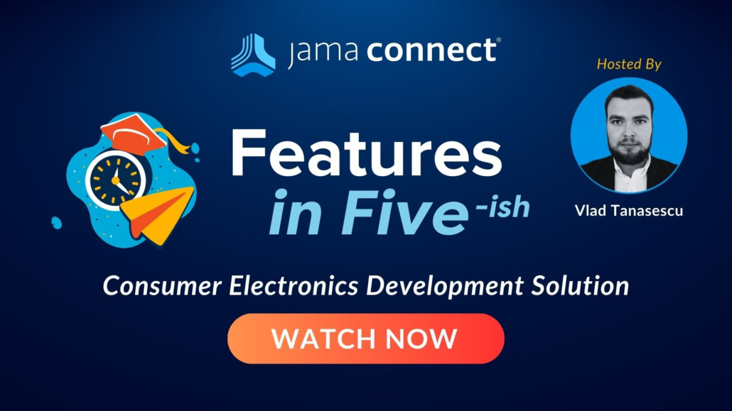 Jama Connect® Features in Five: Consumer Electronics Development Solution