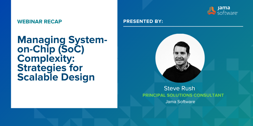 [Webinar Recap] Managing System-on-Chip (SoC) Complexity: Strategies for Scalable Design